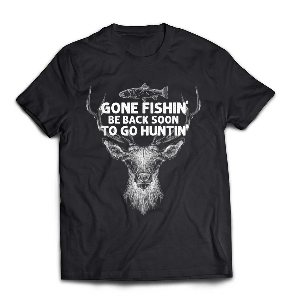 “Gone Fishin’ Be Back Soon to Go Huntin'” T-Shirt – The Perfect Tee for Fishing and Hunting Enthusiasts